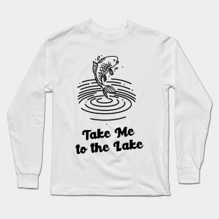 take me to the lake Long Sleeve T-Shirt